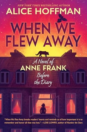 Hoffman, Alice. When We Flew Away: A Novel of Anne Frank Before the Diary. Scholastic Inc., 2024.