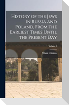 History of the Jews in Russia and Poland, From the Earliest Times Until the Present day; Volume 2