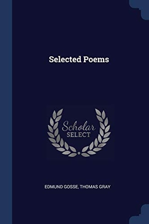 Gosse, Edmund / Thomas Gray. Selected Poems. Creative Media Partners, LLC, 2018.