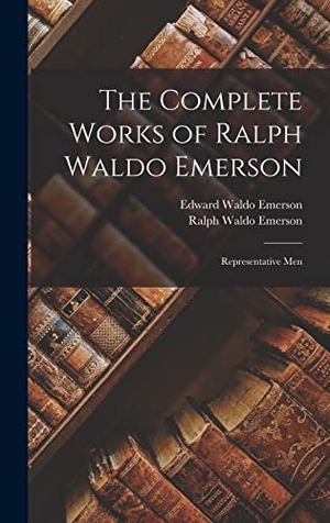 Emerson, Ralph Waldo / Edward Waldo Emerson. The Complete Works of Ralph Waldo Emerson - Representative Men. Creative Media Partners, LLC, 2022.