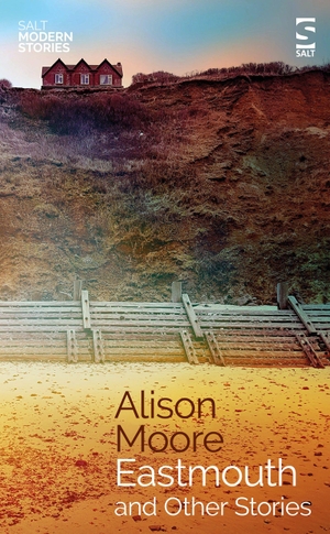 Moore, Alison. Eastmouth and Other Stories. Salt Publishing, 2022.