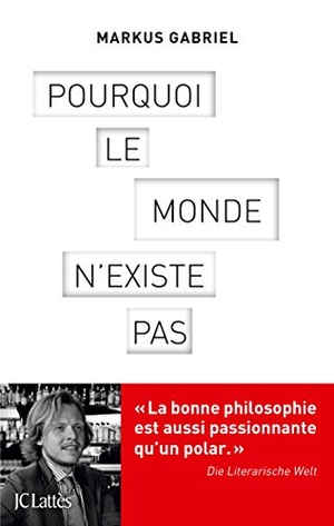 Gabriel, Markus. Pourquoi le monde n'existe pas. Editions Jc Lattes, 2020.