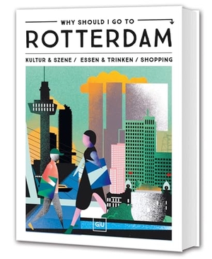 Why Should I Go To Rotterdam - Dein City-Guide für Insider-Spots, Streetfood, Vintage & Instagram-Hotspots. Graefe und Unzer Verlag, 2026.