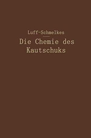 Schmelkes, Franz C. / B. D. W. Luff. Die Chemie des Kautschuks. Springer Berlin Heidelberg, 1925.