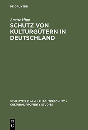 Anette Hipp. Schutz von Kulturgütern in Deutschland. De Gruyter, 2000.