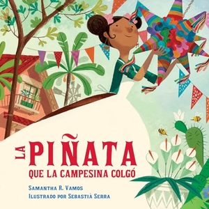 Vamos, Samantha R. / Sebastia Serra. La pinata que la campesina colgo. Charlesbridge Publishing,U.S., 2025.