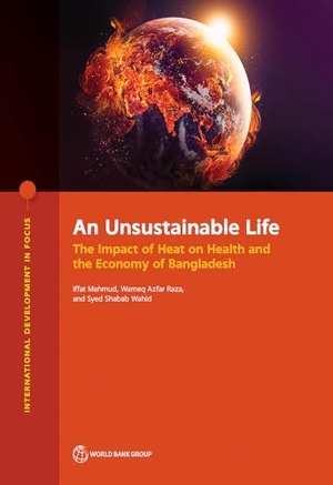Mahmud, Iffat / Raza, Wameq Azfar et al. An Unsustainable Life - The Impact of Heat on Health and the Economy of Bangladesh. World Bank Publications, 2024.