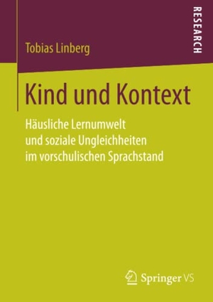 Linberg, Tobias. Kind und Kontext - Häusliche Lernumwelt und soziale Ungleichheiten im vorschulischen Sprachstand. Springer Fachmedien Wiesbaden, 2017.