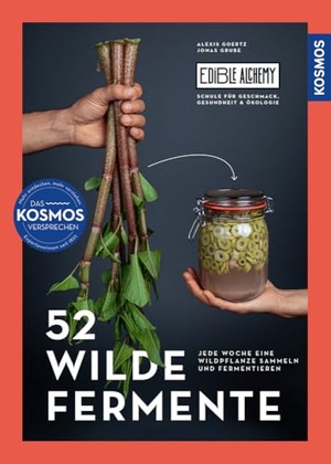 Goertz, Alexis / Jonas Grube. 52 wilde Fermente - Jede Woche eine Wildpflanze sammeln und Fermentieren - Edible Alchemys Schule für Geschmack, Gesundheit und Ökologie. Franckh-Kosmos, 2025.