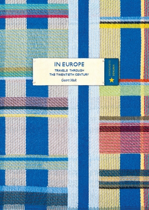 Mak, Geert. In Europe (Vintage Classic Europeans Series). Vintage Publishing, 2018.