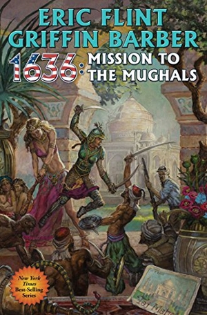 Flint, Eric / Griffin Barber. 1636: Mission to the Mughals. Baen, 2017.