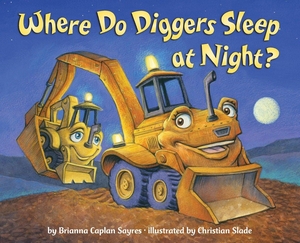 Sayres, Brianna Caplan. Where Do Diggers Sleep. Random House LLC US, 2014.
