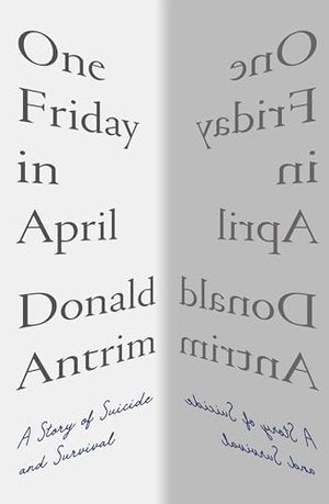 Antrim, Donald. One Friday in April - A Story of Suicide and Survival. Blue Guides Limited of London, 2021.