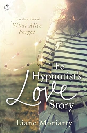 Moriarty, Liane. The Hypnotist's Love Story. Penguin Books Ltd (UK), 2012.