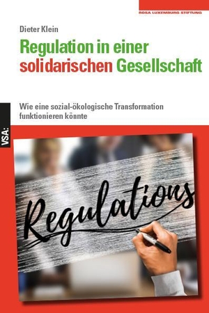 Klein, Dieter. Regulation in einer solidarischen Gesellschaft - Wie eine sozial-ökologische Transformation funktionieren könnte. Eine Veröffentlichung der Rosa-Luxemburg-Stiftung. Vsa Verlag, 2022.