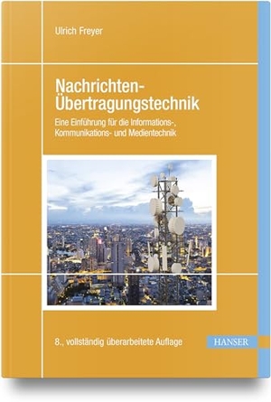 Freyer, Ulrich. Nachrichten-Übertragungstechnik - Eine Einführung für die Informations-, Kommunikations- und Medientechnik. Hanser Fachbuchverlag, 2024.