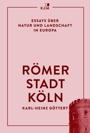 Göttert, Karl-Heinz. Römerstadt Köln - Essays über Natur und Landschaft in Europa. KJM Buchverlag, 2026.