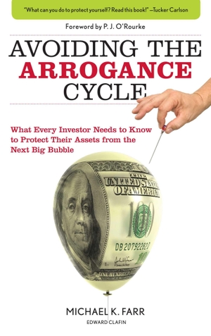 Farr, Michael. Arrogance Cycle - What Every Investor Needs To Know To Protect Their Assets From The Next Big Bubble. Globe Pequot Publishing Group Inc, 2012.