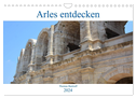 Arles entdecken (Wandkalender 2024 DIN A4 quer), CALVENDO Monatskalender