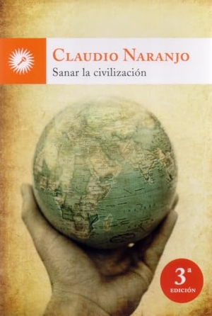 Naranjo, Claudio. Sanar la civilización. Ediciones La Llave, 2011.