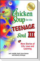 Chicken Soup for the Teenage Soul III: More Stories of Life, Love and Learning