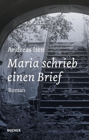 Iten, Andreas. Maria schrieb einen Brief - Roman. Bucher GmbH & Co.KG, 2023.