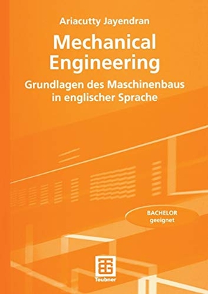 Jayendran, Ariacutty. Mechanical Engineering - Grundlagen des Maschinenbaus in englischer Sprache. Vieweg+Teubner Verlag, 2006.