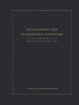 Kohte, Julius. Die Baukunst des Klassischen Altertums und ihre Entwicklung in der mittleren und neueren Zeit - Konstruktions- und Formenlehre. Vieweg+Teubner Verlag, 1915.