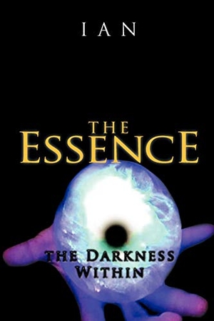Ian. The Essence - The Darkness Within. AuthorHouse, 2011.