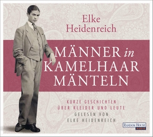 Heidenreich, Elke. Männer in Kamelhaarmänteln - Kurze Geschichten über Kleider und Leute. Random House Audio, 2020.