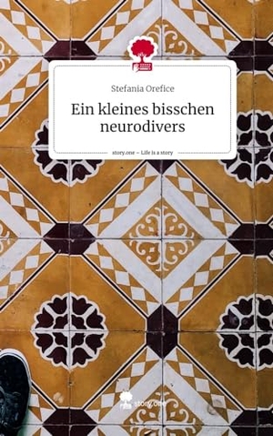 Orefice, Stefania. Ein kleines bisschen neurodivers. Life is a Story - story.one. story.one publishing, 2023.