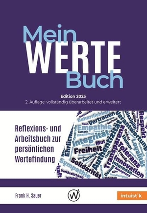 Sauer, Frank H.. Mein Werte Buch - Reflexions- und Arbeitsbuch zur persönlichen Wertefindung. INTUISTIK-Verlag, 2025.