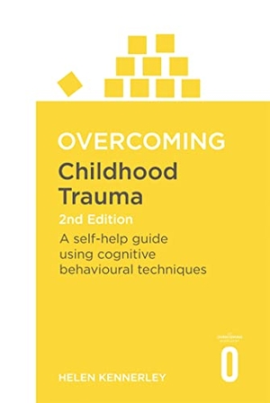 Kennerley, Helen. Overcoming Childhood Trauma 2nd Edition - A Self-Help Guide Using Cognitive Behavioural Techniques. Little, Brown Book Group, 2023.