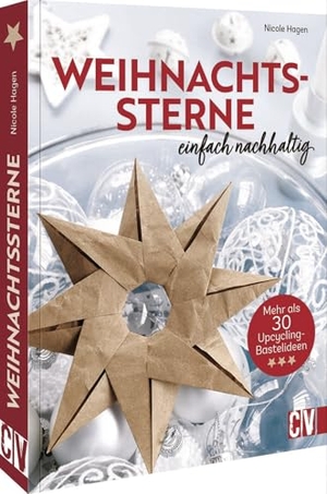 Hagen, Nicole. Weihnachtssterne - einfach nachhaltig - Mehr als 30 Upcycling-Bastelideen. Christophorus Verlag, 2022.