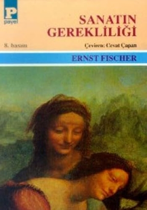 Fischer, Ernst. Sanatin Gerekliligi. Payel Yayinevi, 2010.