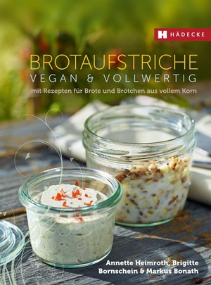 Heimroth, Annette / Bornschein, Brigitte et al. Brotaufstriche vegan & vollwertig - mit Rezepten für Brote und Brötchen aus vollem Korn. Hädecke Verlag GmbH, 2020.