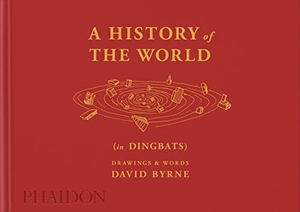Byrne, David. A History of the World (in Dingbats) - Drawings & Words. Phaidon Press Inc., 2022.