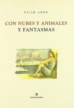 Adón, Pilar. Con nubes y animales y fantasmas. EH Editores (Fyser XXI S.L.), 2006.