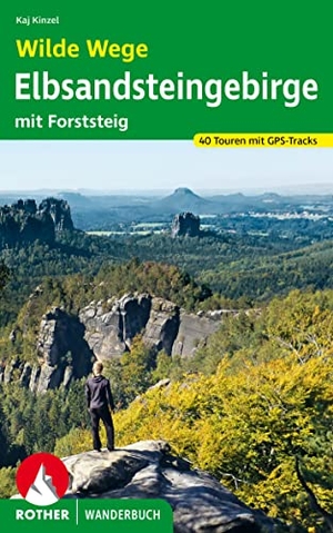 Kinzel, Kaj. Wilde Wege Elbsandsteingebirge - mit Forststeig. 40 Touren mit GPS-Tracks. Bergverlag Rother, 2023.