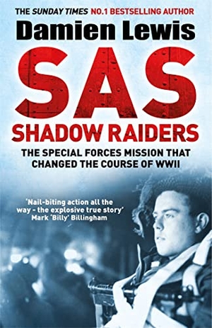Lewis, Damien. SAS Shadow Raiders - The Ultra-Secret Mission that Changed the Course of WWII. Quercus Publishing, 2020.