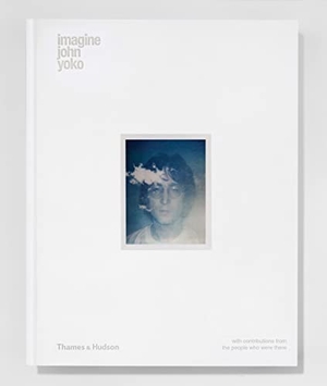 Lennon, John / There, With contributions from the people who were et al. Imagine John Yoko. Thames & Hudson Ltd, 2018.