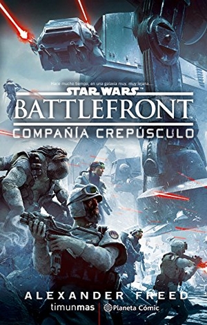Freed, Alexander. Star Wars, Battle front Twilight Company. Planeta DeAgostini Cómics, 2017.