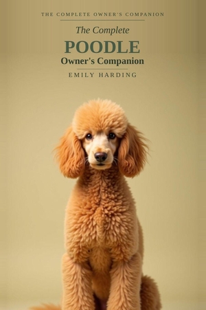 Harding, Emily. The Complete Poodle Owner's Companion - A Practical Guide to Choosing, Raising, Training, and Living With Your Poodle - Standard, Miniature & Toy, From Puppy to Golden Years. Independently published, 2026.