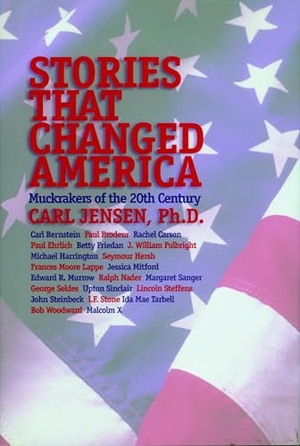 Jensen, Carl. Stories That Changed America - Muckrakers of the 20th Century. Seven Stories Press, 2001.