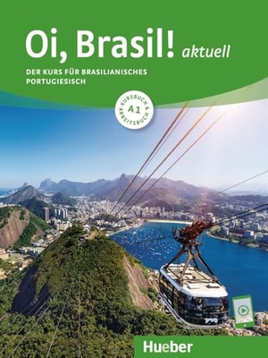 Nagamine Sommer, Nair / Nagamine Weidmann, Odete et al. Oi, Brasil! aktuell A1. Kurs- und Arbeitsbuch mit Audios online - Der Kurs für brasilianisches Portugiesisch / Kurs- und Arbeitsbuch mit Audios online. Hueber Verlag GmbH, 2023.