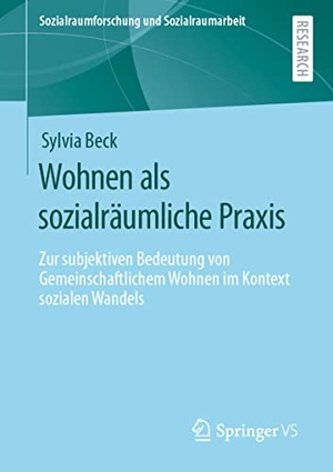Beck, Sylvia. Wohnen als sozialräumliche Praxis - Zur subjektiven Bedeutung von Gemeinschaftlichem Wohnen heute. Springer-Verlag GmbH, 2021.