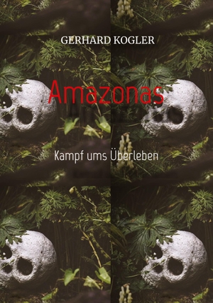 Kogler, Gerhard. Amazonas - Kampf ums Überleben. tredition, 2024.