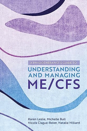 Leslie, Karen / Clague-Baker, Nicola et al. A Physiotherapist's Guide to Understanding and Managing ME/CFS. Yen Press, 2023.
