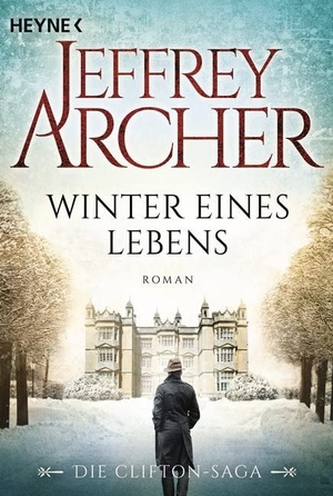 Archer, Jeffrey. Winter eines Lebens - Die Clifton Saga 07. Heyne Taschenbuch, 2017.