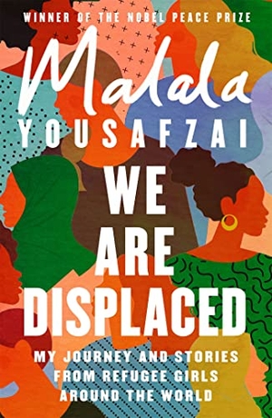 Yousafzai, Malala. We Are Displaced - My Journey and Stories from Refugee Girls Around the World - From Nobel Peace Prize Winner Malala Yousafzai. Orion Publishing Group, 2021.